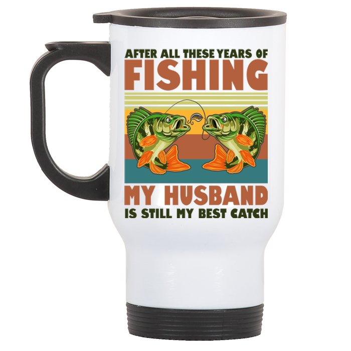 After All These Years Of Fishing My Husband Is Still My Best Catch Couple Stainless Steel Travel Mug