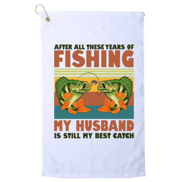 After All These Years Of Fishing My Husband Is Still My Best Catch Couple Platinum Collection Golf Towel