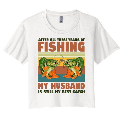 After All These Years Of Fishing My Husband Is Still My Best Catch Couple Women's Crop Top Tee