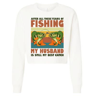 After All These Years Of Fishing My Husband Is Still My Best Catch Couple Cropped Pullover Crew