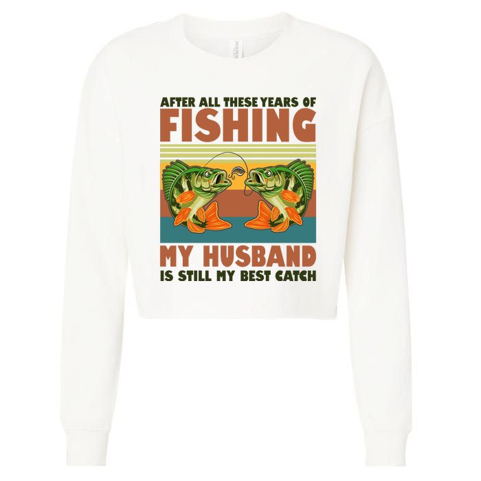 After All These Years Of Fishing My Husband Is Still My Best Catch Couple Cropped Pullover Crew