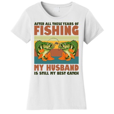 After All These Years Of Fishing My Husband Is Still My Best Catch Couple Women's T-Shirt