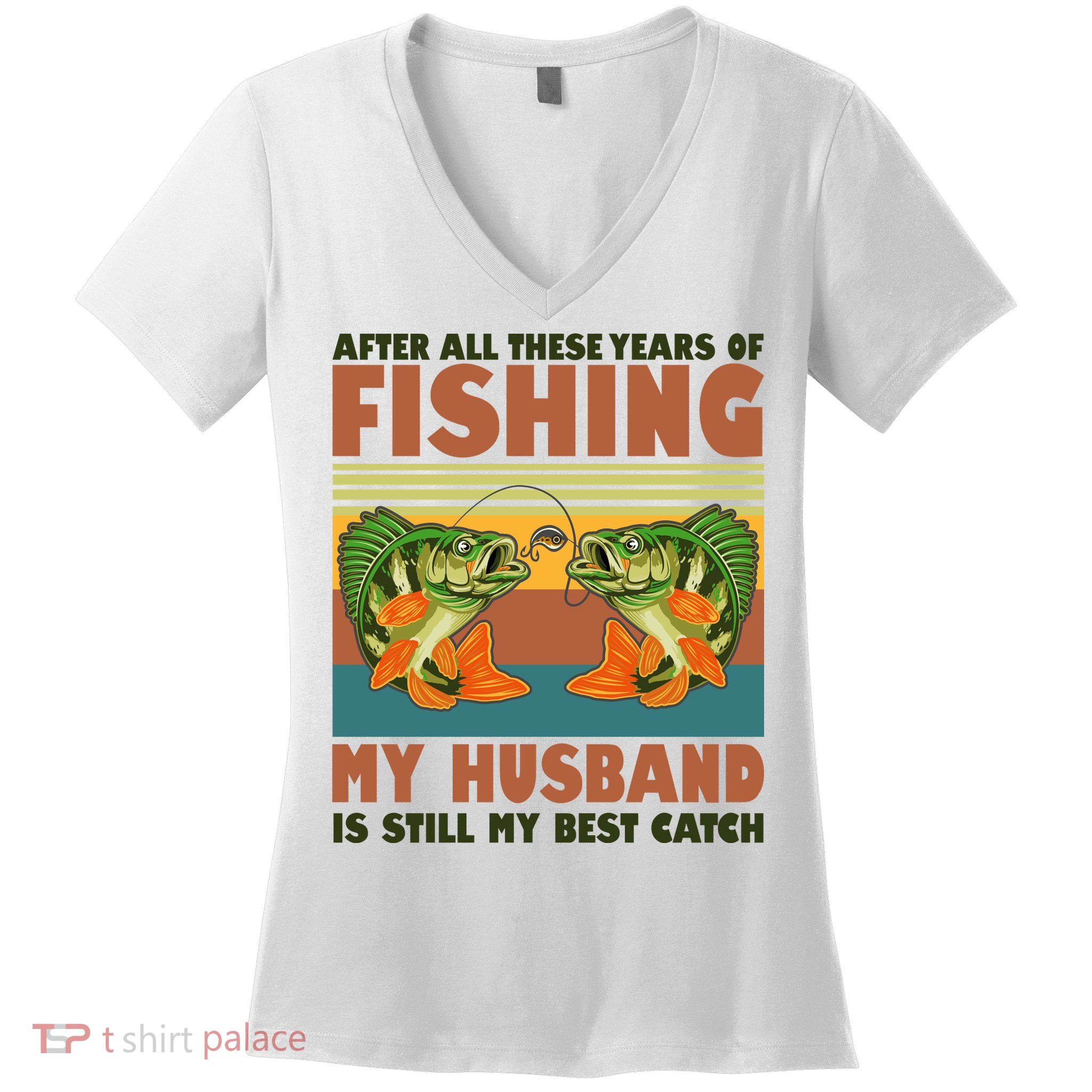 After All These Years Of Fishing My Husband Is Still My Best Catch Couple Women's V-Neck T-Shirt