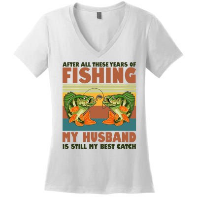 After All These Years Of Fishing My Husband Is Still My Best Catch Couple Women's V-Neck T-Shirt