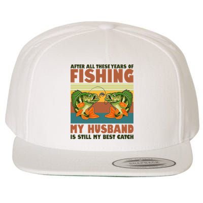 After All These Years Of Fishing My Husband Is Still My Best Catch Couple Wool Snapback Cap