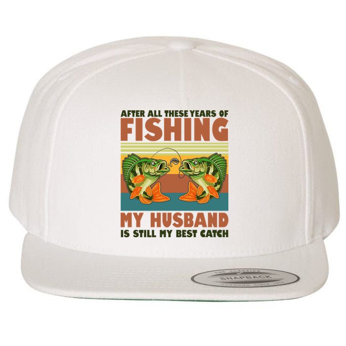 After All These Years Of Fishing My Husband Is Still My Best Catch Couple Wool Snapback Cap