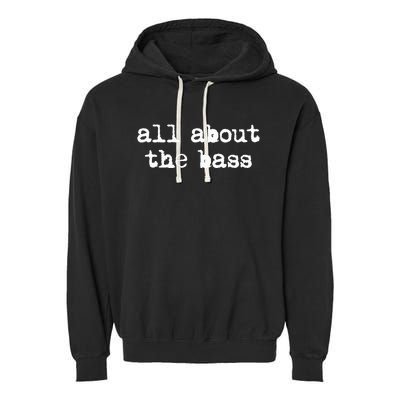 All About The Bass Bass Guitarist Bass Guitar Player Garment-Dyed Fleece Hoodie