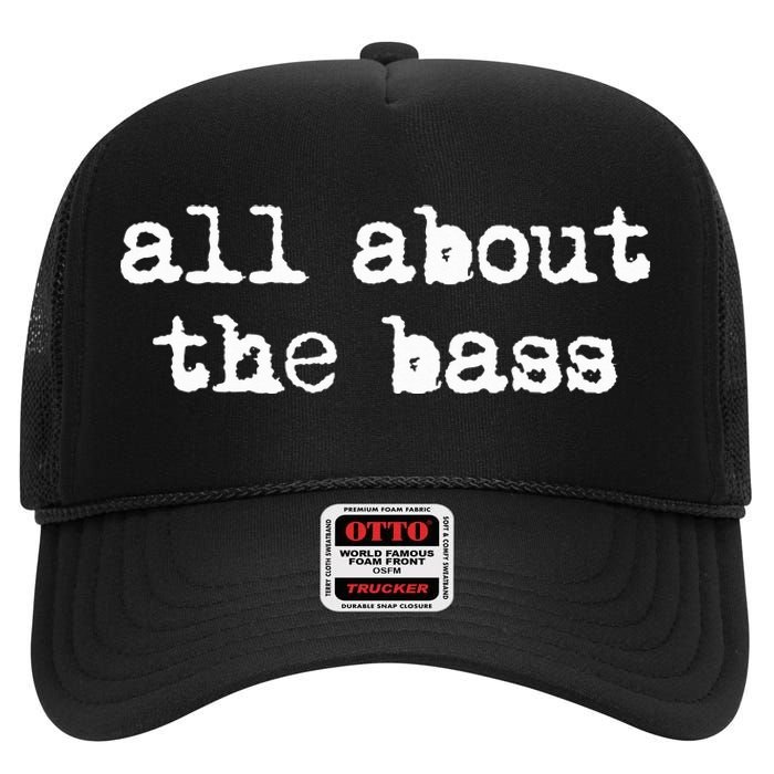 All About The Bass Bass Guitarist Bass Guitar Player High Crown Mesh Back Trucker Hat