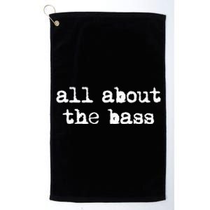 All About The Bass Bass Guitarist Bass Guitar Player Platinum Collection Golf Towel