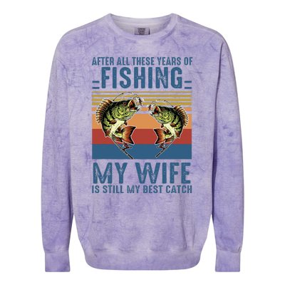 After All These Years Of Fishing My Wife Is Still Best Catch Colorblast Crewneck Sweatshirt