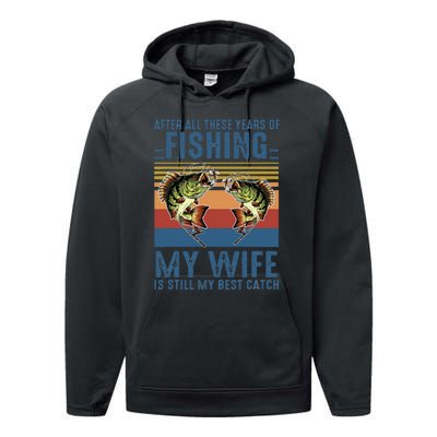 After All These Years Of Fishing My Wife Is Still Best Catch Performance Fleece Hoodie