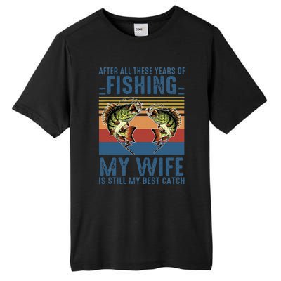 After All These Years Of Fishing My Wife Is Still Best Catch Tall Fusion ChromaSoft Performance T-Shirt