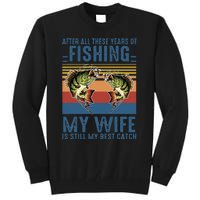 After All These Years Of Fishing My Wife Is Still Best Catch Tall Sweatshirt