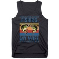 After All These Years Of Fishing My Wife Is Still Best Catch Tank Top