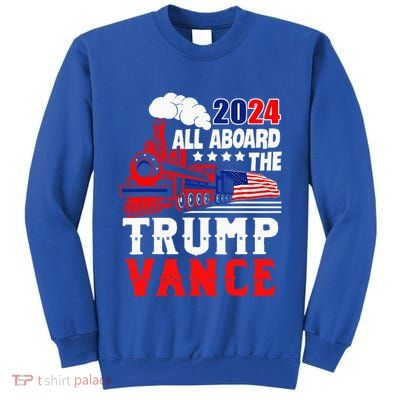 All Aboard The Trump Train 2024 Usa Flag Trump Vance 2024 Tall Sweatshirt