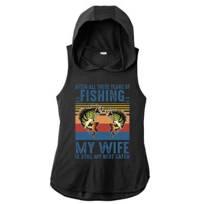 After All These Years Of Fishing My Wife Is Still Best Catch Ladies PosiCharge Tri-Blend Wicking Draft Hoodie Tank