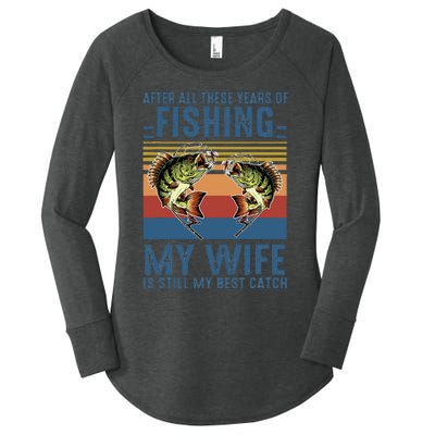 After All These Years Of Fishing My Wife Is Still Best Catch Women's Perfect Tri Tunic Long Sleeve Shirt