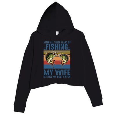 After All These Years Of Fishing My Wife Is Still Best Catch Crop Fleece Hoodie