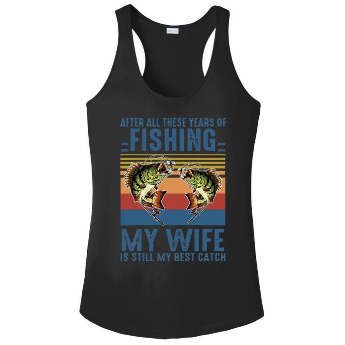 After All These Years Of Fishing My Wife Is Still Best Catch Ladies PosiCharge Competitor Racerback Tank