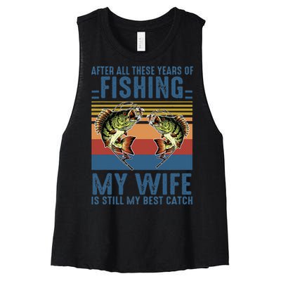 After All These Years Of Fishing My Wife Is Still Best Catch Women's Racerback Cropped Tank