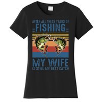 After All These Years Of Fishing My Wife Is Still Best Catch Women's T-Shirt