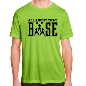 All About That Base Cheerleading Funny Gift Cheer Funny Gift Cheer Cool Gift Adult ChromaSoft Performance T-Shirt