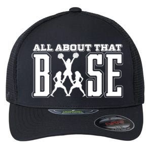 All About That Base Cheerleading Funny Gift Cheer Funny Gift Cheer Cool Gift Flexfit Unipanel Trucker Cap