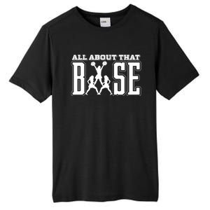 All About That Base Cheerleading Funny Gift Cheer Funny Gift Cheer Cool Gift Tall Fusion ChromaSoft Performance T-Shirt