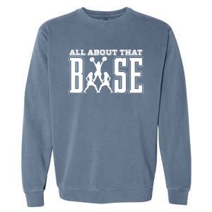 All About That Base Cheerleading Funny Gift Cheer Funny Gift Cheer Cool Gift Garment-Dyed Sweatshirt