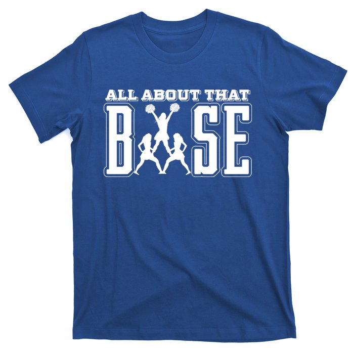 All About That Base Cheerleading Funny Gift Cheer Funny Gift Cheer Cool Gift T-Shirt