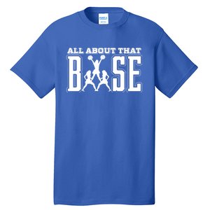 All About That Base Cheerleading Funny Gift Cheer Funny Gift Cheer Cool Gift Tall T-Shirt