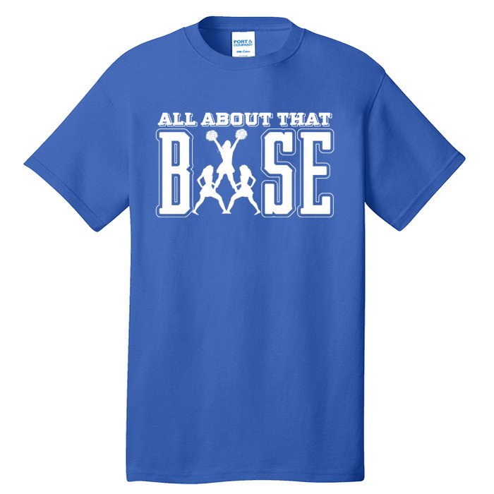 All About That Base Cheerleading Funny Gift Cheer Funny Gift Cheer Cool Gift Tall T-Shirt