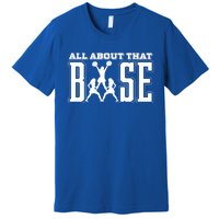 All About That Base Cheerleading Funny Gift Cheer Funny Gift Cheer Cool Gift Premium T-Shirt