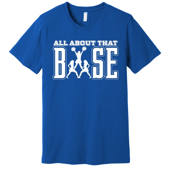 All About That Base Cheerleading Funny Gift Cheer Funny Gift Cheer Cool Gift Premium T-Shirt