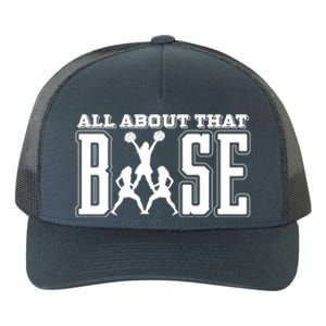 All About That Base Cheerleading Funny Gift Cheer Funny Gift Cheer Cool Gift Yupoong Adult 5-Panel Trucker Hat