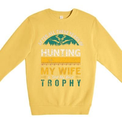 After All These Years Of Hunting My Wife Is Still My Best Trophy Premium Crewneck Sweatshirt