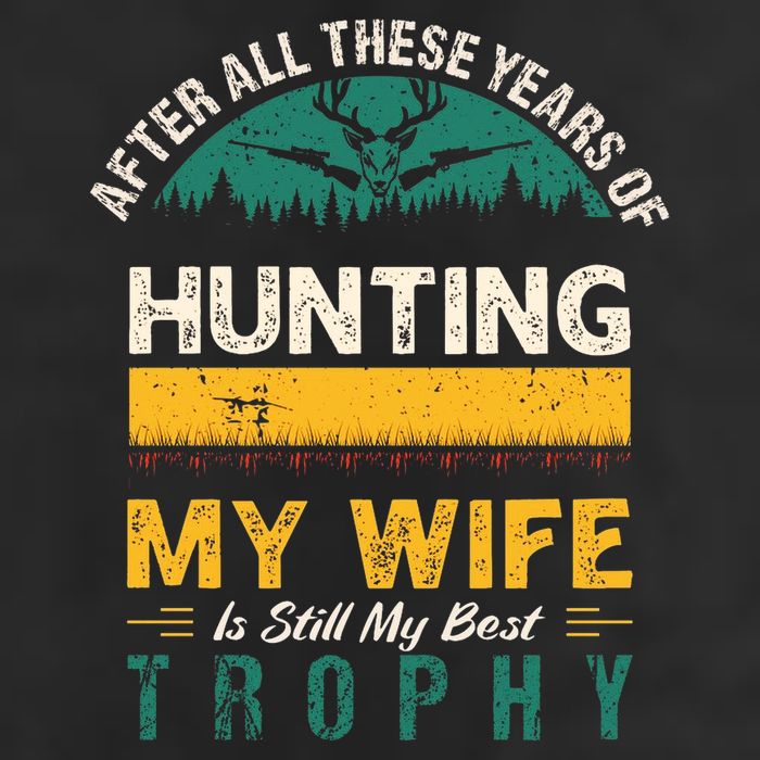 After All These Years Of Hunting My Wife Is Still My Best Trophy 7 Panel Mesh Trucker Snapback Hat