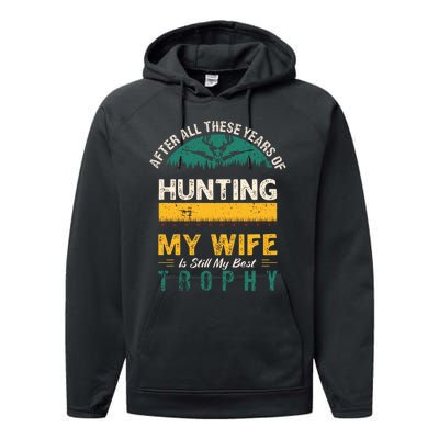 After All These Years Of Hunting My Wife Is Still My Best Trophy Performance Fleece Hoodie