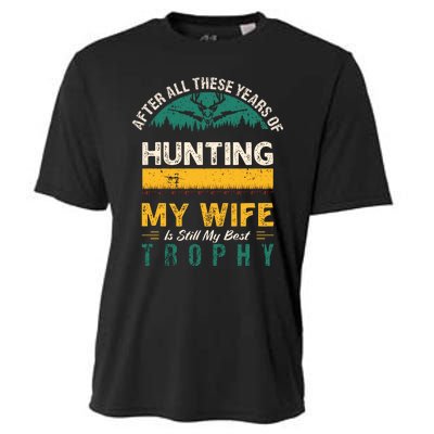 After All These Years Of Hunting My Wife Is Still My Best Trophy Cooling Performance Crew T-Shirt