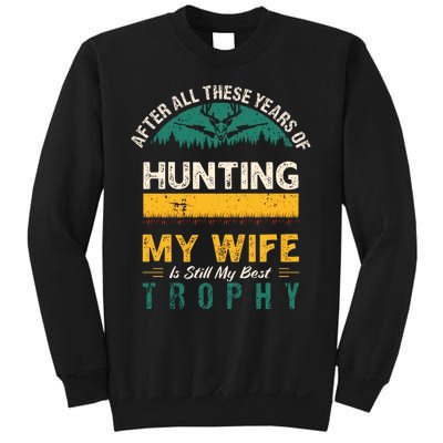 After All These Years Of Hunting My Wife Is Still My Best Trophy Sweatshirt