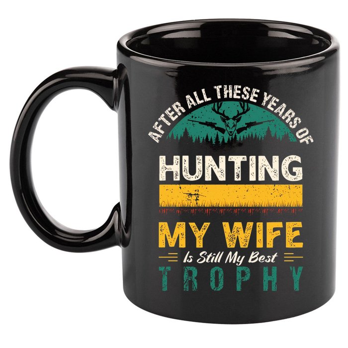 After All These Years Of Hunting My Wife Is Still My Best Trophy 11oz C Handle Ceramic Mug