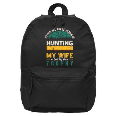 After All These Years Of Hunting My Wife Is Still My Best Trophy 16 in Basic Backpack