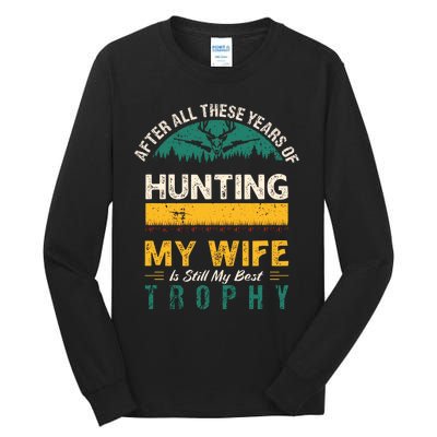 After All These Years Of Hunting My Wife Is Still My Best Trophy Tall Long Sleeve T-Shirt