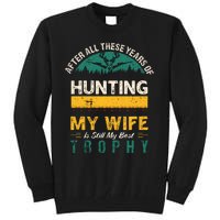 After All These Years Of Hunting My Wife Is Still My Best Trophy Tall Sweatshirt