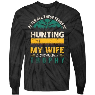 After All These Years Of Hunting My Wife Is Still My Best Trophy Tie-Dye Long Sleeve Shirt