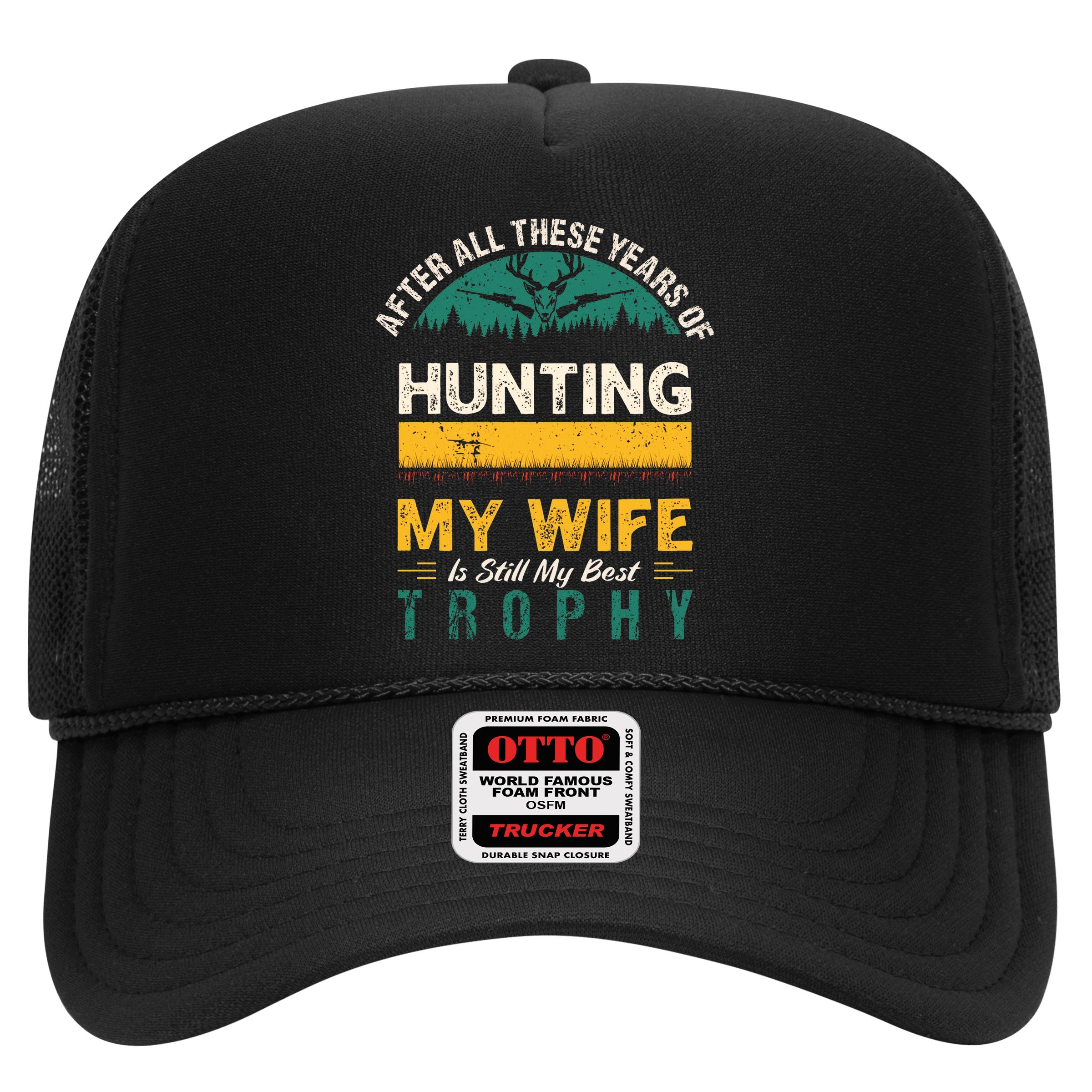 After All These Years Of Hunting My Wife Is Still My Best Trophy Hat