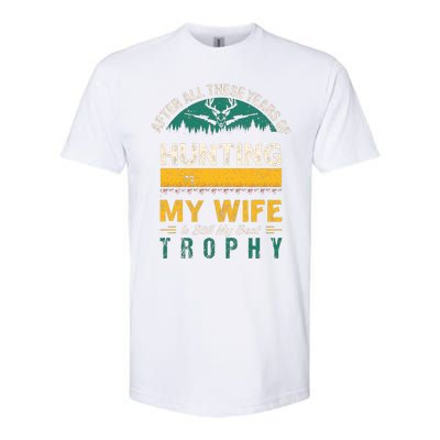 After All These Years Of Hunting My Wife Is Still My Best Trophy Softstyle CVC T-Shirt