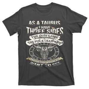 As A Taurus I Have Three Sides Funny Taurus T-Shirt