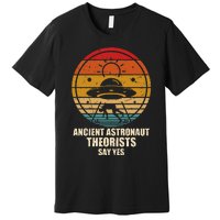 Ancient Astronaut Theorists Say Yes Spaceship Alien Ufos Premium T-Shirt