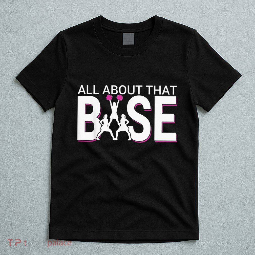 All About That Base Funny Cheerleading Cheer T-Shirt